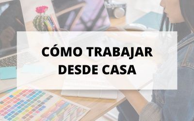 Consejos para trabajar desde casa en la nueva normalidad